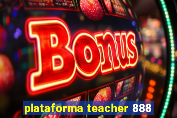 plataforma teacher 888