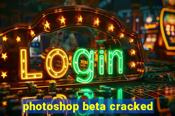 photoshop beta cracked