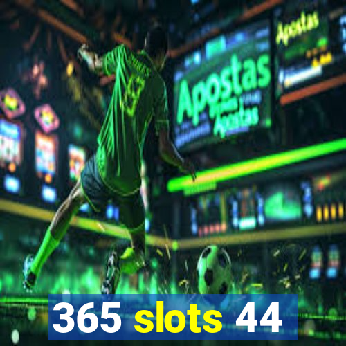 365 slots 44