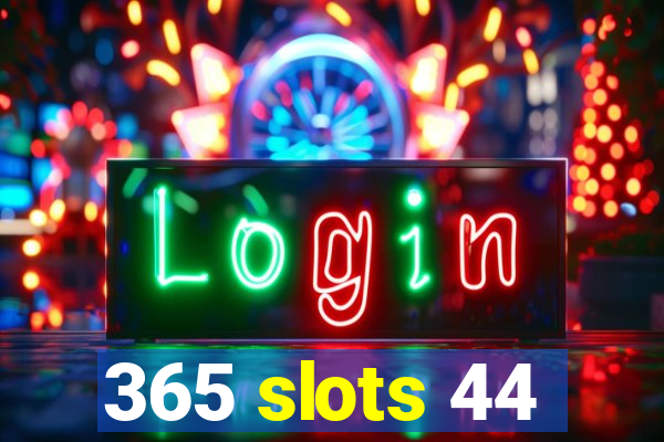 365 slots 44