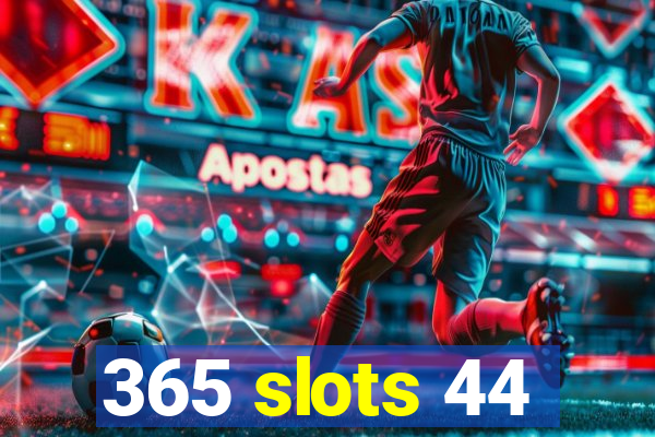 365 slots 44