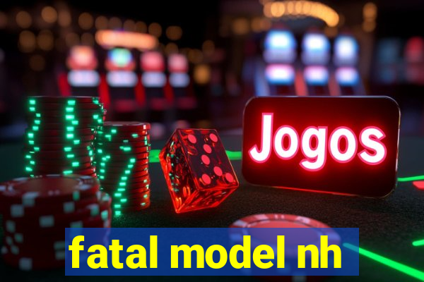 fatal model nh