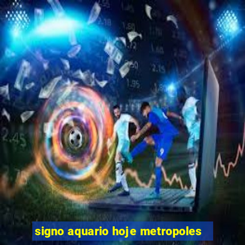 signo aquario hoje metropoles