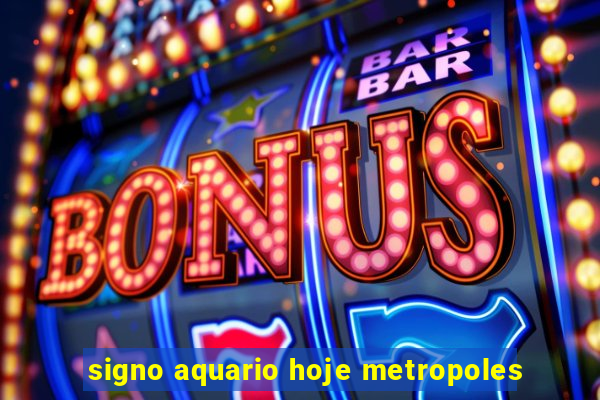 signo aquario hoje metropoles