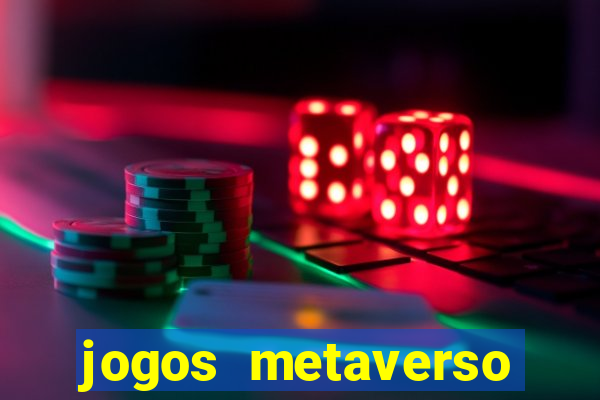 jogos metaverso para ganhar dinheiro