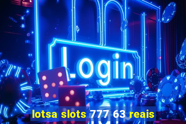 lotsa slots 777 63 reais