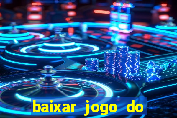 baixar jogo do tigre para ganhar dinheiro no cadastro