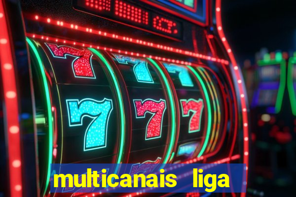 multicanais liga dos campees