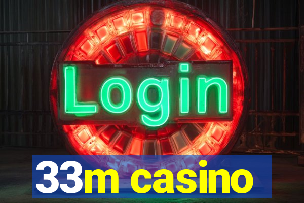 33m casino