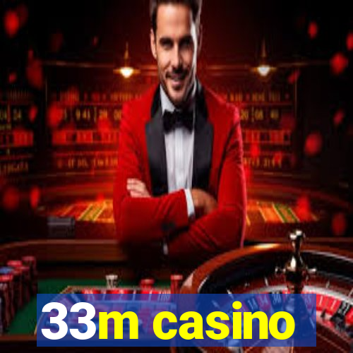 33m casino