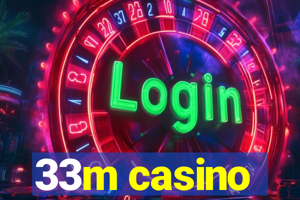 33m casino