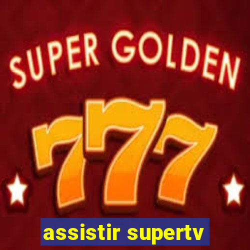 assistir supertv