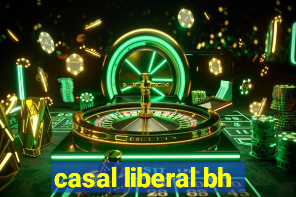 casal liberal bh