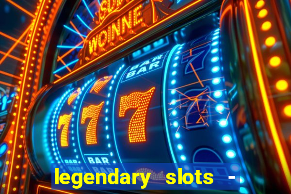 legendary slots - casino games