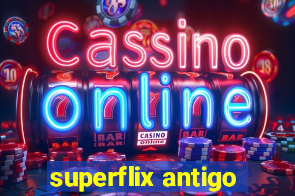 superflix antigo