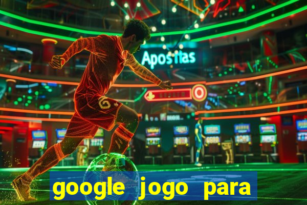 google jogo para ganhar dinheiro