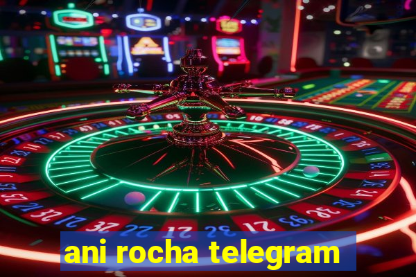 ani rocha telegram