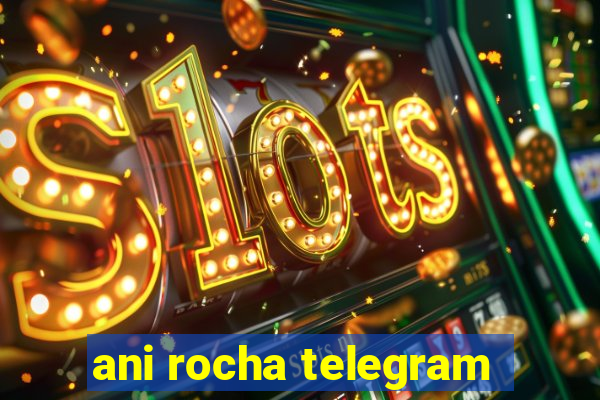 ani rocha telegram