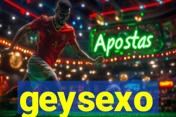 geysexo