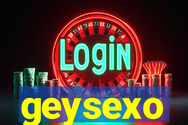 geysexo