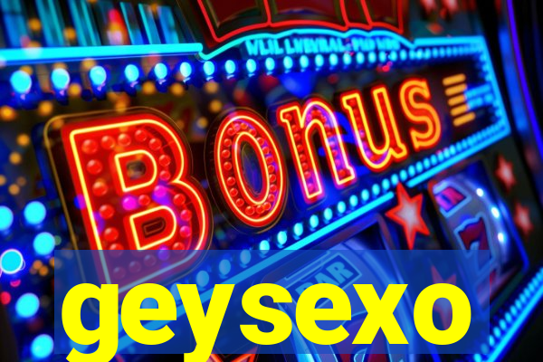 geysexo