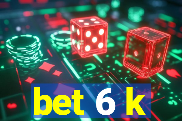 bet 6 k