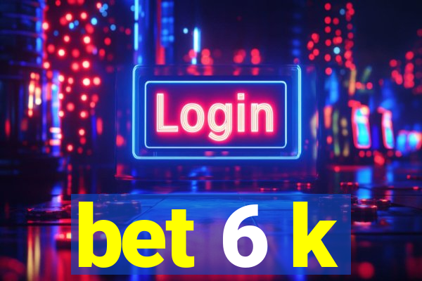 bet 6 k