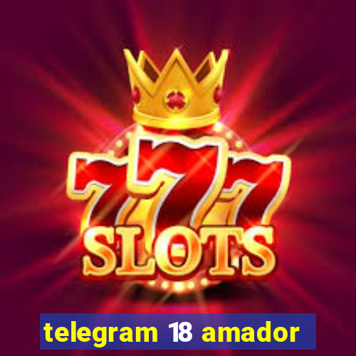 telegram 18 amador