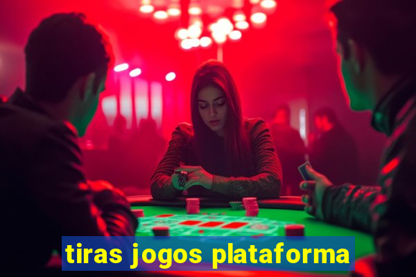 tiras jogos plataforma