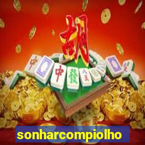 sonharcompiolho