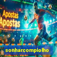 sonharcompiolho