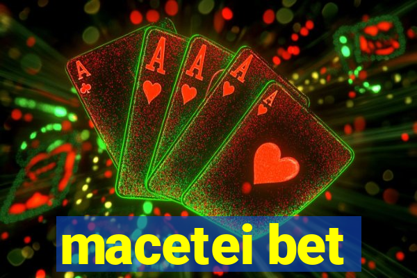 macetei bet