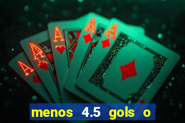 menos 4.5 gols o que significa