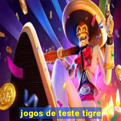 jogos de teste tigre