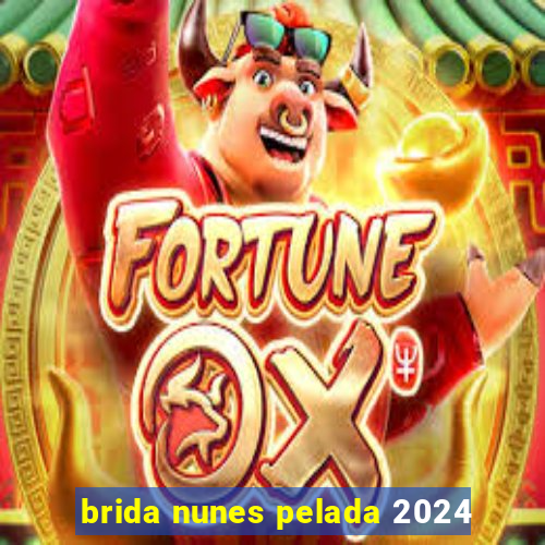 brida nunes pelada 2024