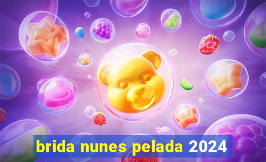 brida nunes pelada 2024