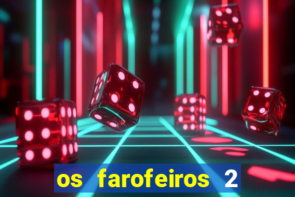 os farofeiros 2 rede canais