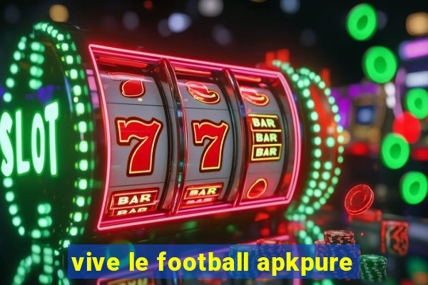 vive le football apkpure