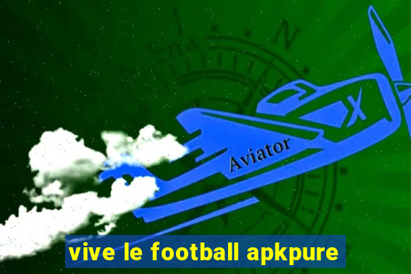 vive le football apkpure