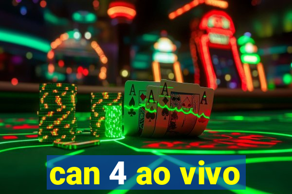 can 4 ao vivo