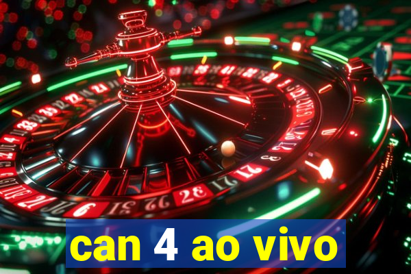 can 4 ao vivo