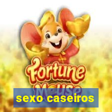 sexo caseiros