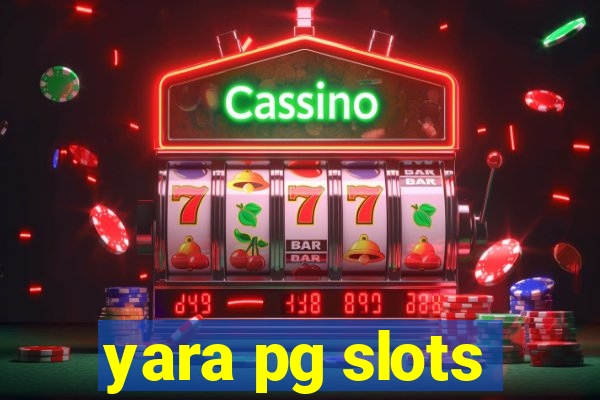 yara pg slots