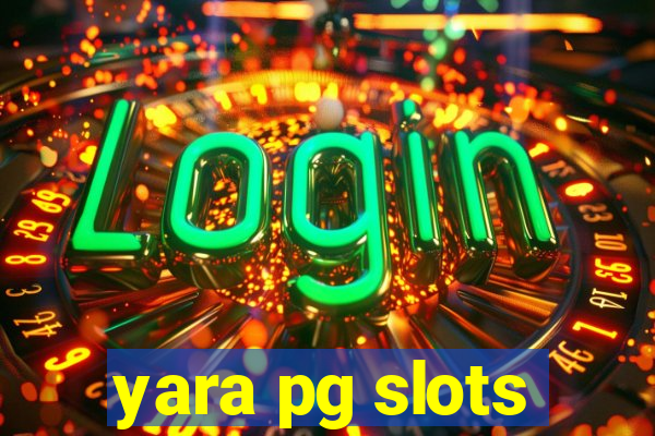 yara pg slots