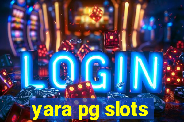 yara pg slots