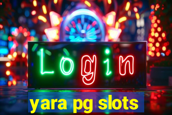 yara pg slots