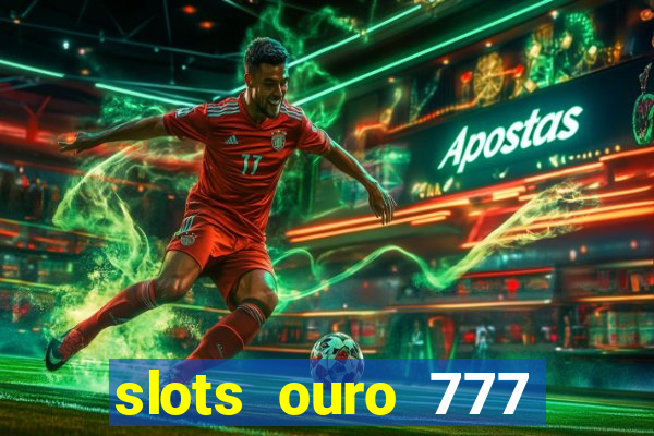 slots ouro 777 play store