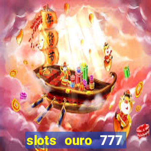 slots ouro 777 play store