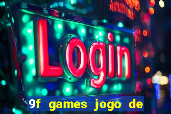 9f games jogo de ganhar dinheiro