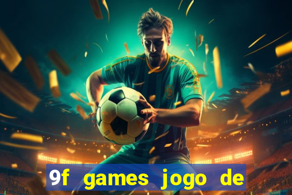 9f games jogo de ganhar dinheiro